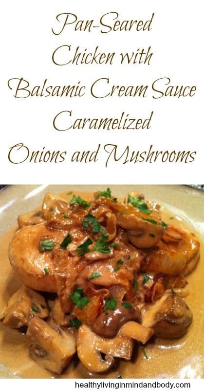 Pan-Seared Chicken with Balsamic Cream Sauce, Mushrooms and Onions