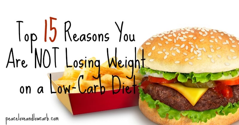 Top 15 Reasons You Are Not Losing Weight on a Low-Carb Diet