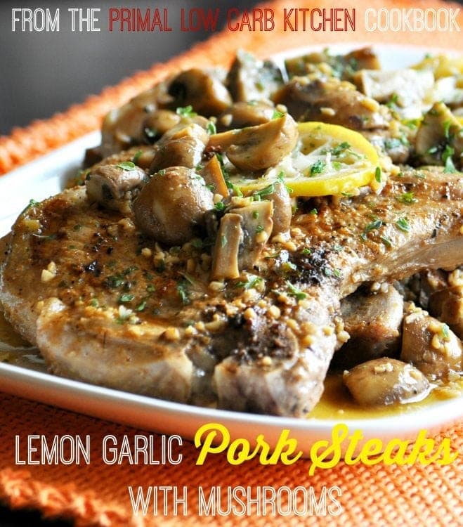 Lemon Garlic Pork Steaks with Mushrooms from The Primal Low Carb Kitchen Cookbook