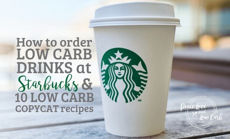 How to Order Low Carb / Keto at Starbucks and 10 Low Carb Starbucks Copycat recipes | Peace Love and Low Carb