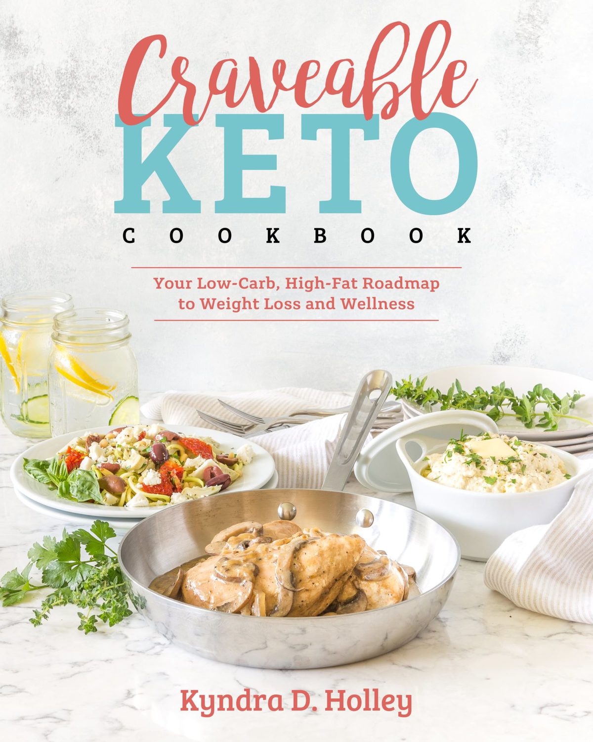 CRAVEABLE KETO COOKBOOK By Kyndra Holley of Peace Love and Low Carb