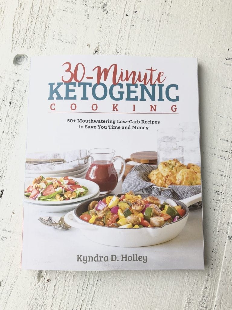 30 Minute Ketogenic Cooking by Kyndra D. Holley | Peace Love and Low Carb